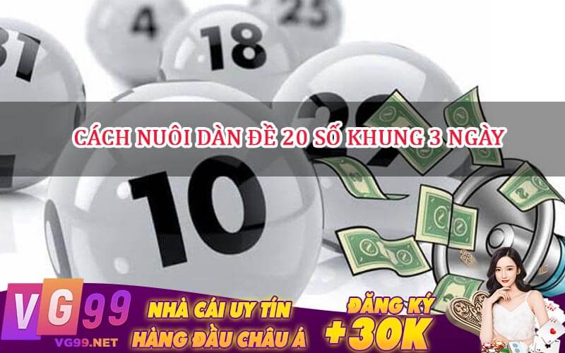 Cách Nuôi Dàn Đề 20 Số Khung 3 Ngày 