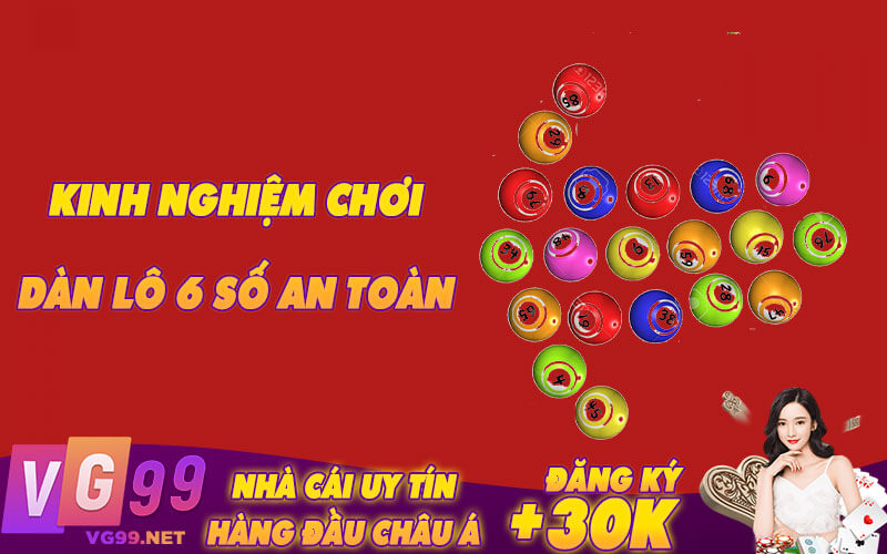 Kinh nghiệm chơi dàn lô 6 số an toàn