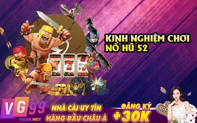 Kinh Nghiệm Chơi Nổ Hũ 52