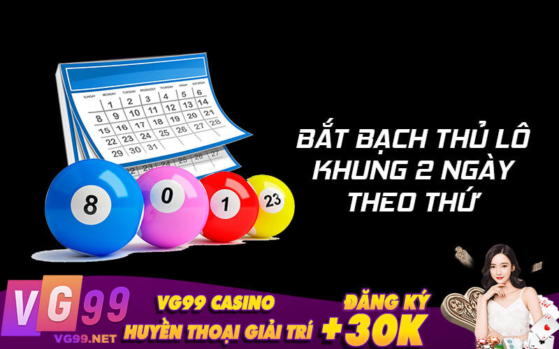 Bắt bạch thủ lô khung 2 ngày theo thứ