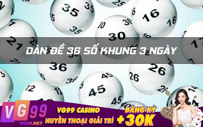 Dàn đề 36 số khung 3 ngày