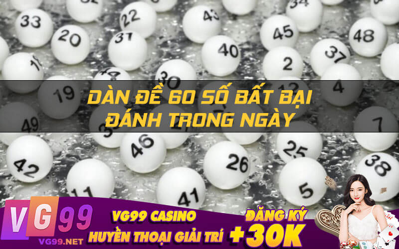 Dàn đề 60 số bất bại đánh trong ngày