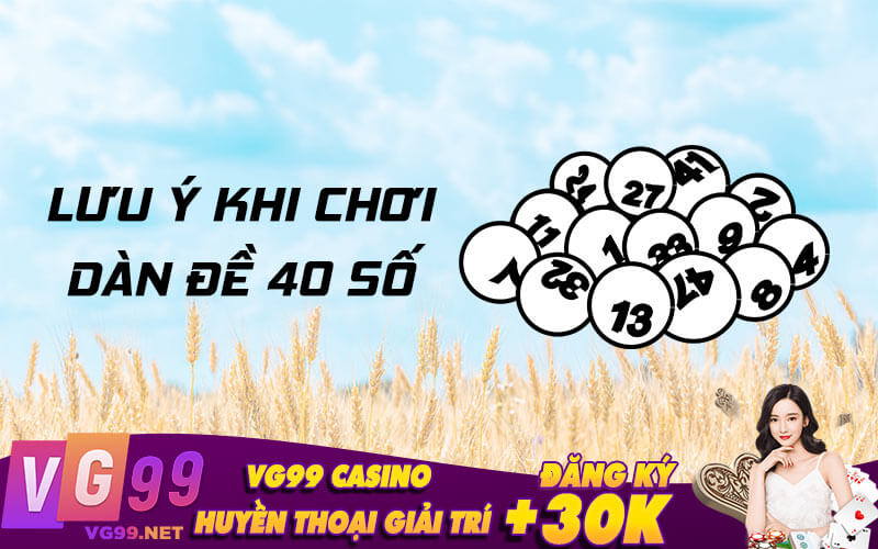 Lưu ý khi chơi dàn đề 40 số
