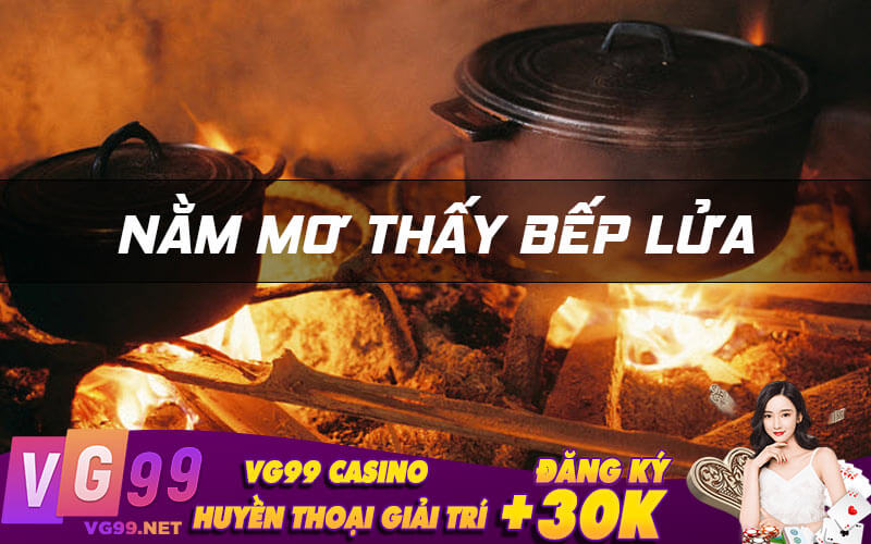 Nằm mơ thấy bếp lửa