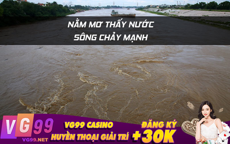 Nằm mơ thấy nước sông chảy mạnh