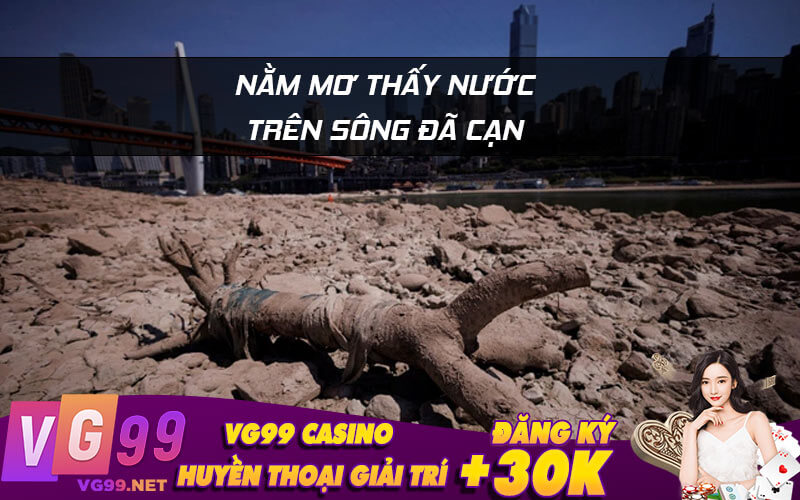 Nằm mơ thấy nước trên sông đã cạn