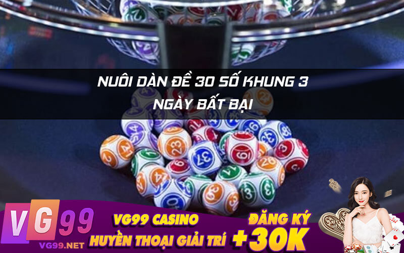 Nuôi dàn đề 30 số khung 3 ngày bất bại