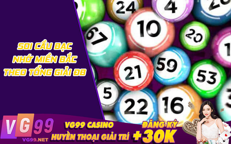 Soi cầu bạc nhớ miền Bắc theo tổng giải ĐB