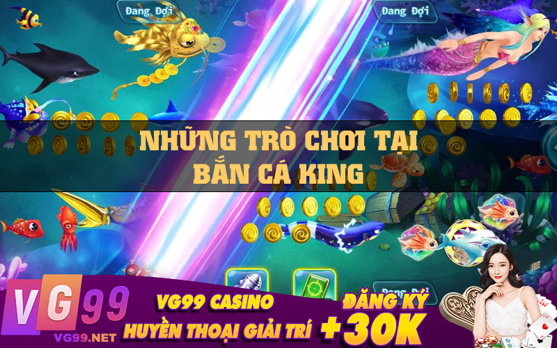 Những trò chơi tại bắn cá King