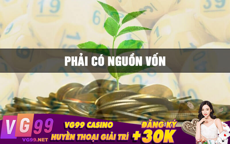 Phải có nguồn vốn
