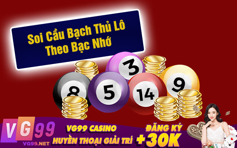 Soi cầu bạch thủ lô theo bạc nhớ