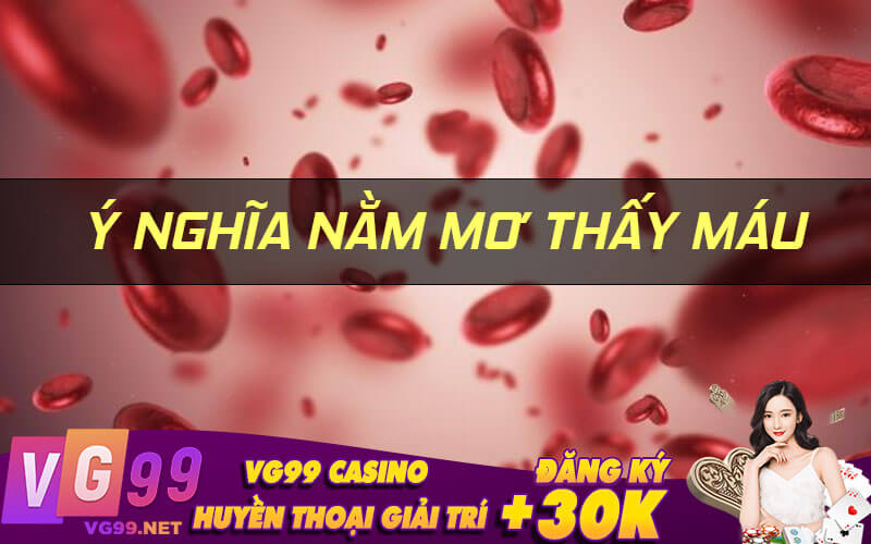 Ý nghĩa nằm mơ thấy máu