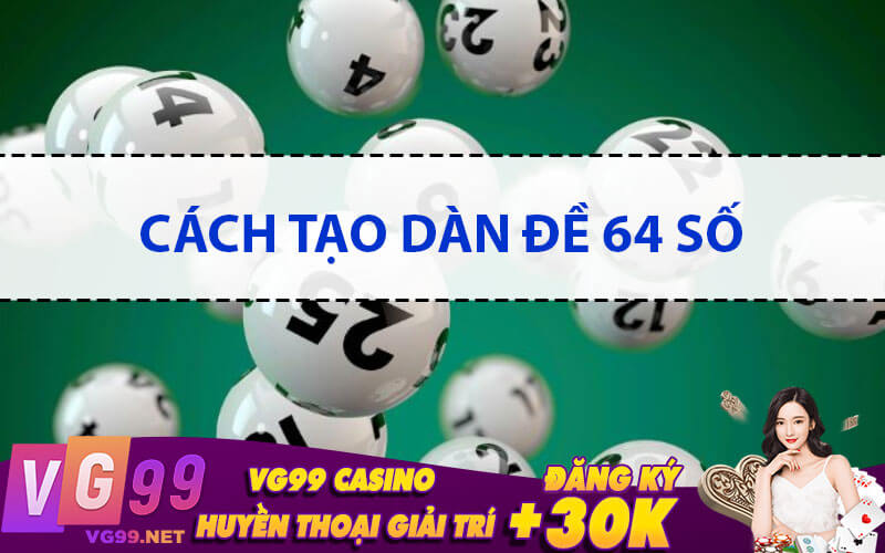 Cách tạo dàn đề 64 số