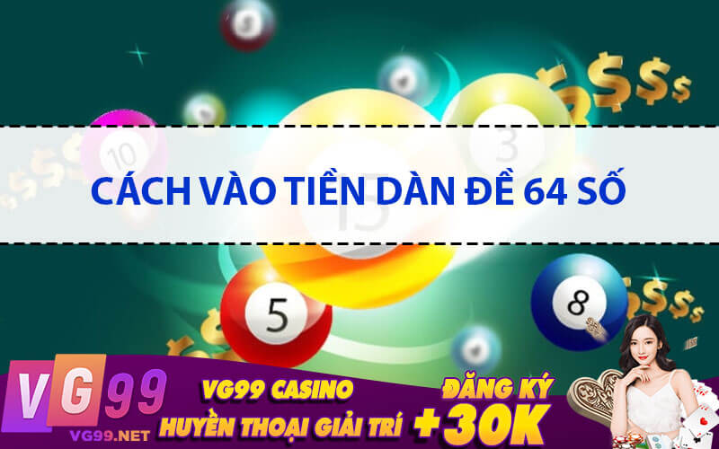 Cách vào tiền dàn đề 64 số