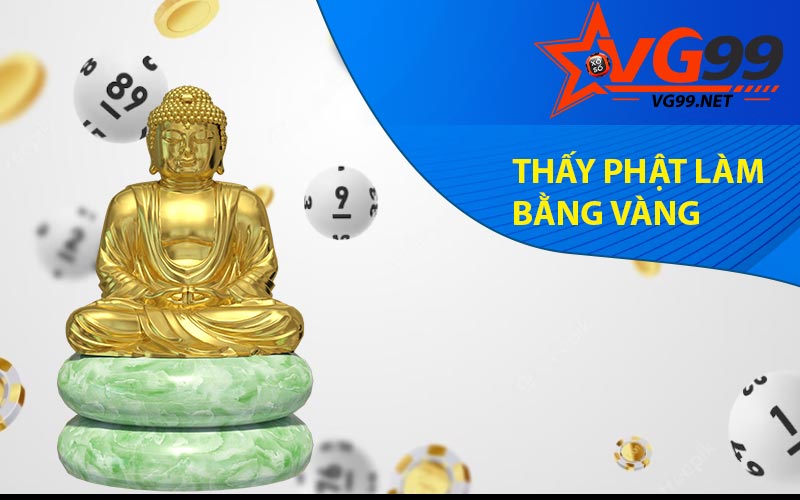 Thấy phật làm bằng vàng