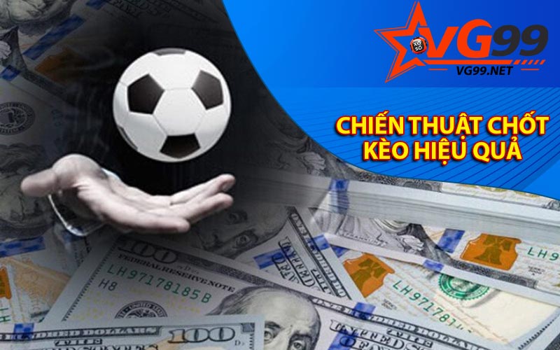 Chiến thuật chốt kèo hiệu quả