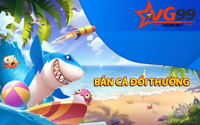 Bắn cá đổi thưởng