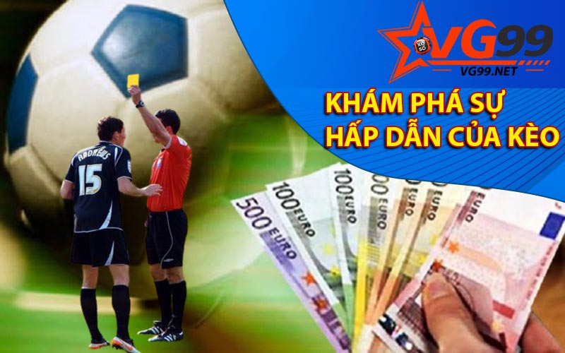 Khám phá sự 
hấp dẫn của kèo