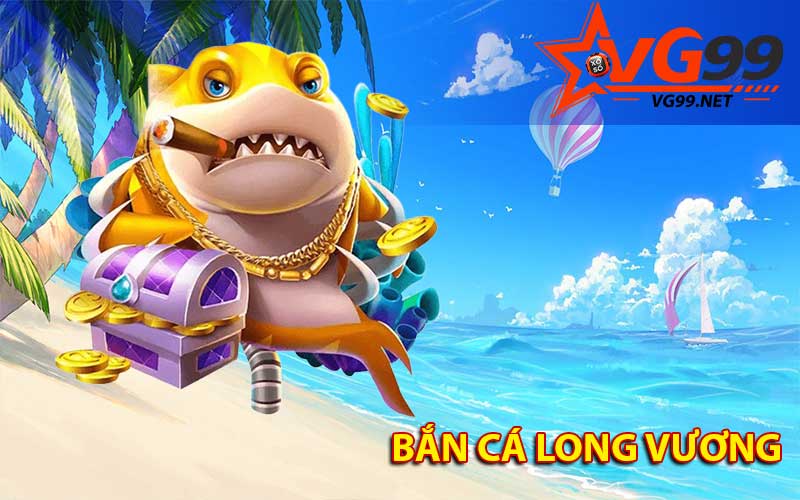 Bắn cá long vương
