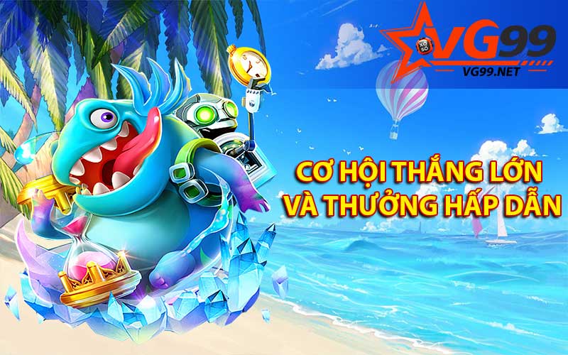 Cơ hội thắng lớn và thưởng hấp dẫn