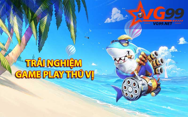 Trải nghiệm gameplay thú vị