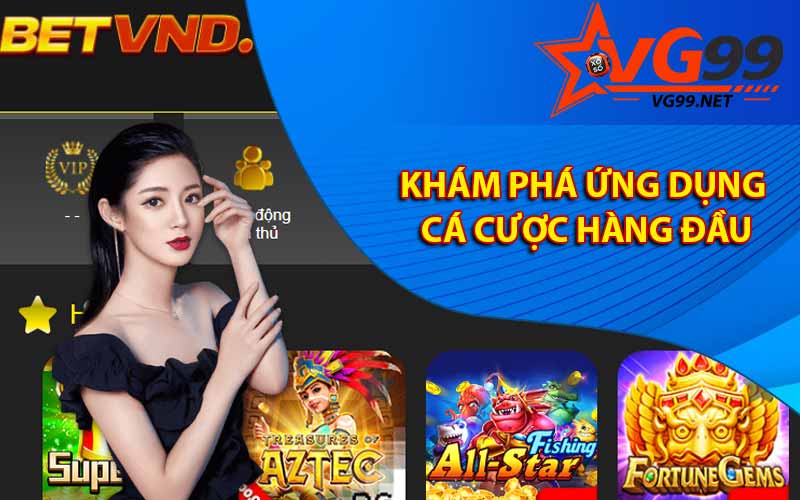 Khám phá ứng dụng cá cược hàng đầu