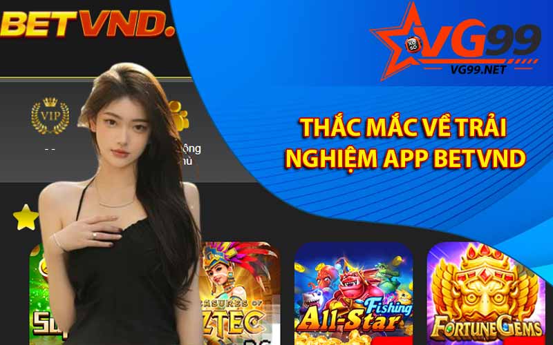 Thắc mắc về trải nghiệm app Betvnd