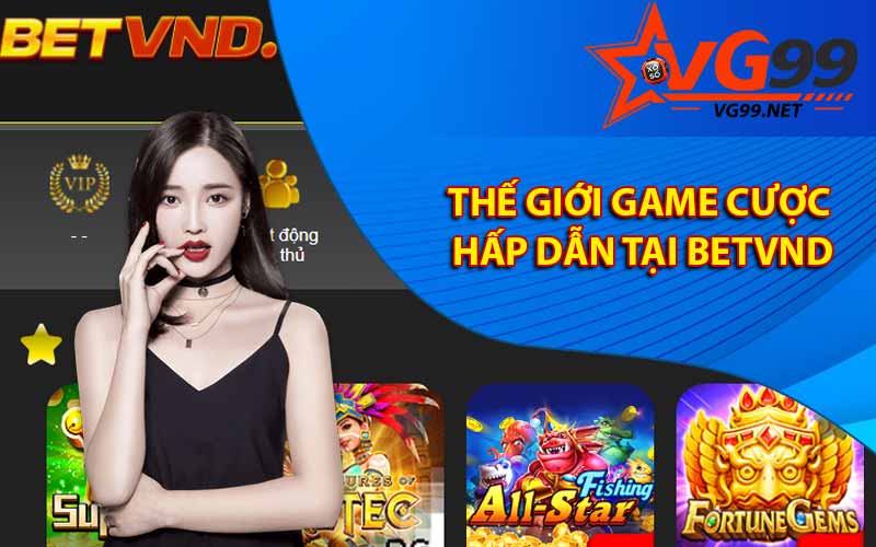 Thế giới game cược hấp dẫn tại Betvnd